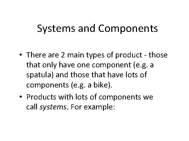 Systems and Components • There are 2 main types of product - those that