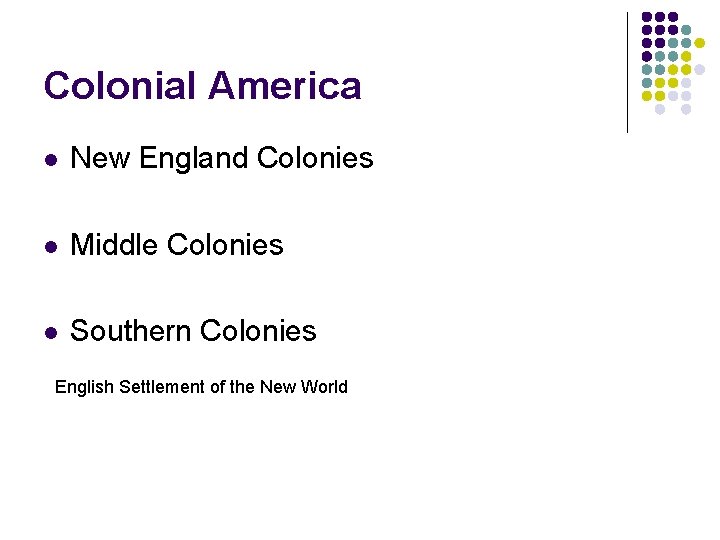 Colonial America l New England Colonies l Middle Colonies l Southern Colonies English Settlement