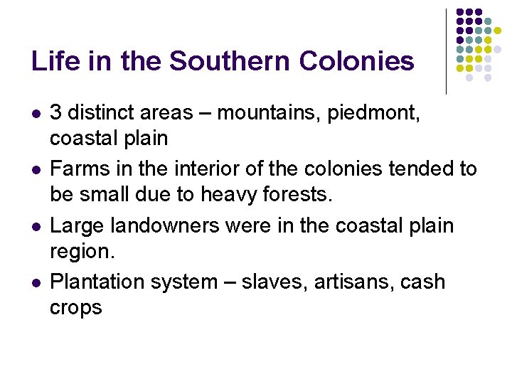 Life in the Southern Colonies l l 3 distinct areas – mountains, piedmont, coastal