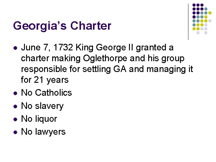 Georgia’s Charter l l l June 7, 1732 King George II granted a charter