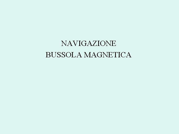 NAVIGAZIONE BUSSOLA MAGNETICA 