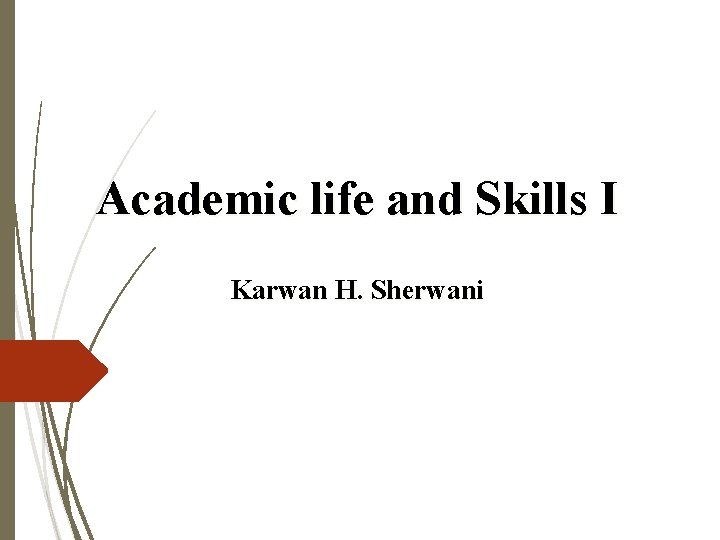 Academic life and Skills I Karwan H. Sherwani 