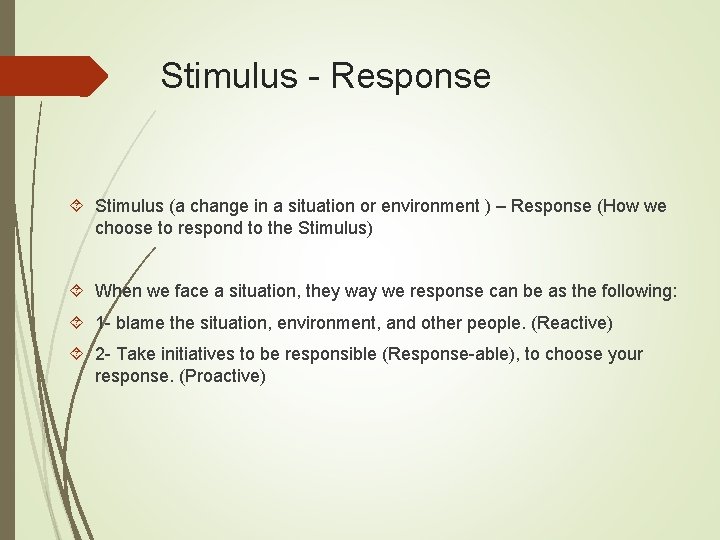 Stimulus - Response Stimulus (a change in a situation or environment ) – Response
