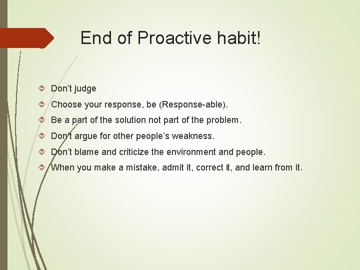 End of Proactive habit! Don’t judge Choose your response, be (Response-able). Be a part