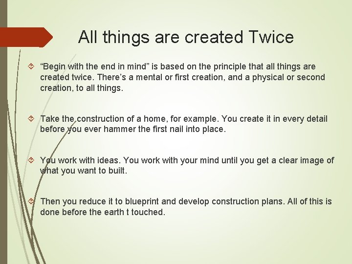 All things are created Twice “Begin with the end in mind” is based on