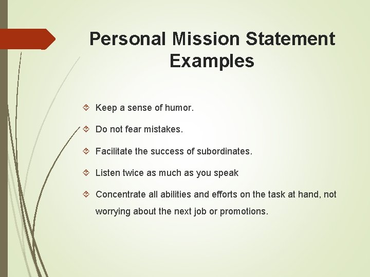 Personal Mission Statement Examples Keep a sense of humor. Do not fear mistakes. Facilitate