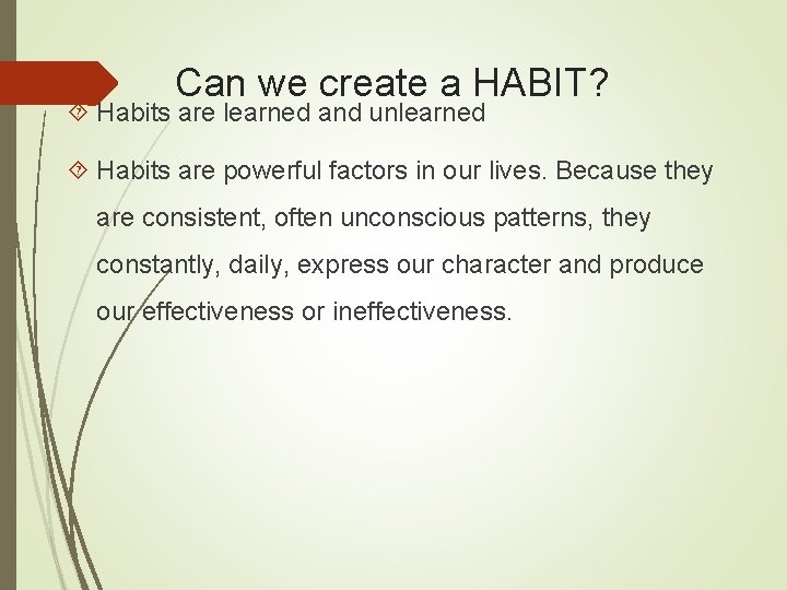 Can we create a HABIT? Habits are learned and unlearned Habits are powerful factors