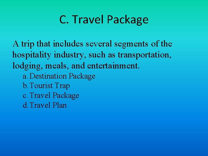 C. Travel Package A trip that includes several segments of the hospitality industry, such