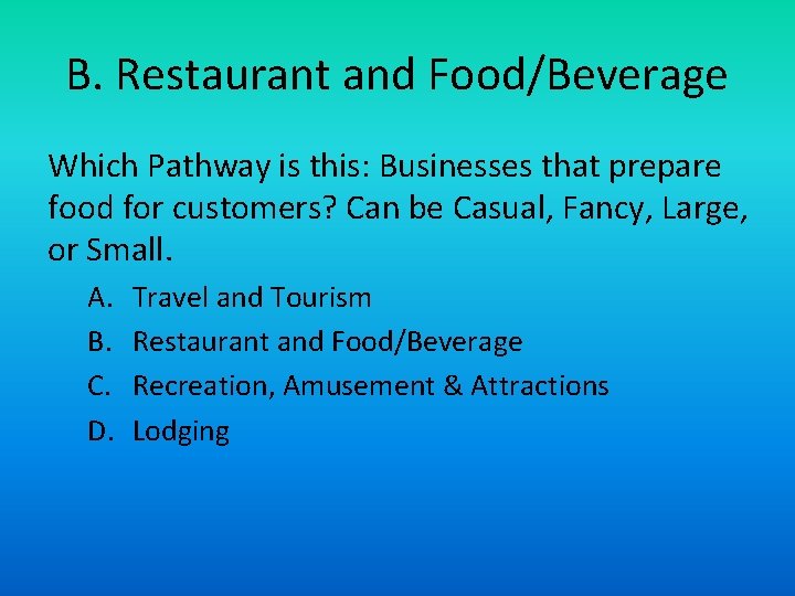 B. Restaurant and Food/Beverage Which Pathway is this: Businesses that prepare food for customers?