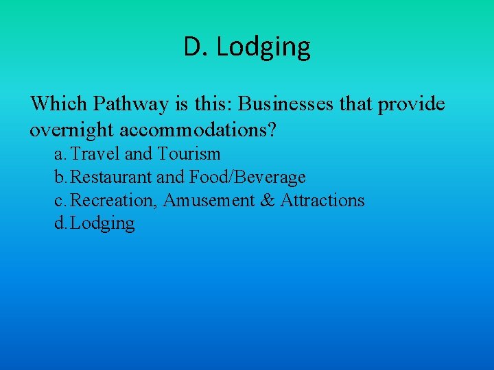 D. Lodging Which Pathway is this: Businesses that provide overnight accommodations? a. Travel and