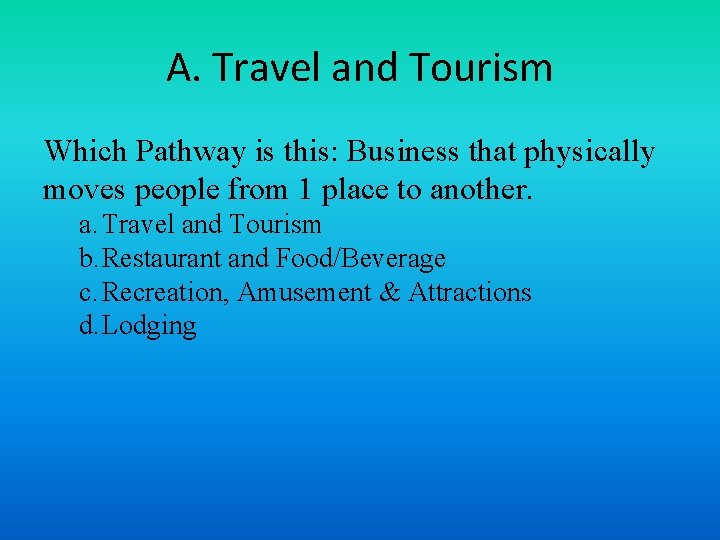 A. Travel and Tourism Which Pathway is this: Business that physically moves people from