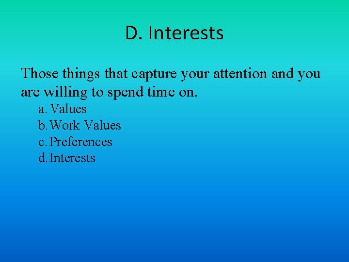 D. Interests Those things that capture your attention and you are willing to spend