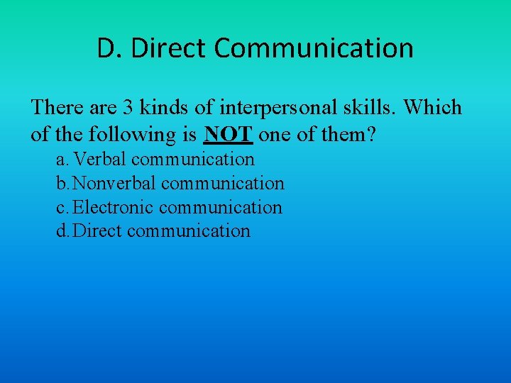 D. Direct Communication There are 3 kinds of interpersonal skills. Which of the following