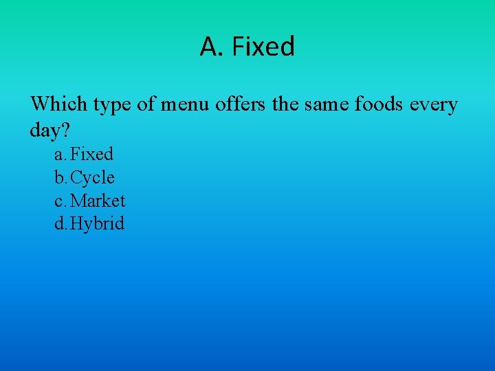 A. Fixed Which type of menu offers the same foods every day? a. Fixed