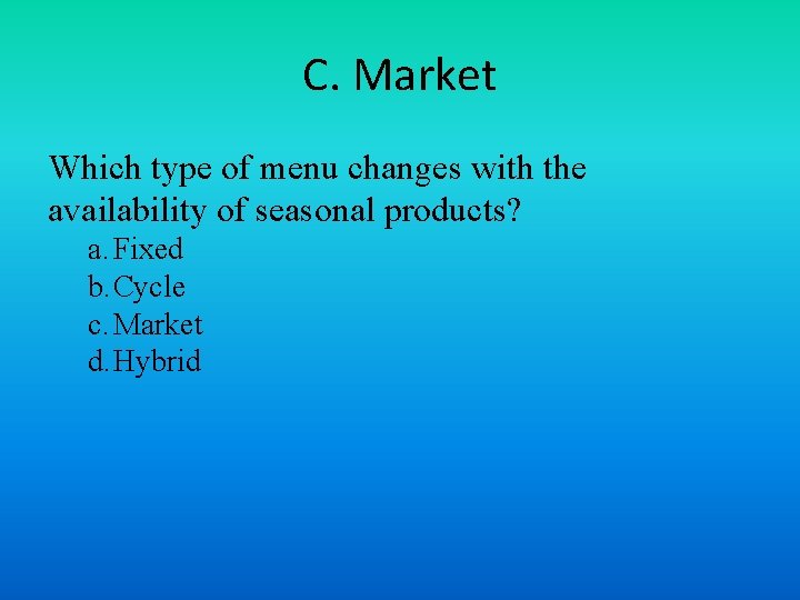 C. Market Which type of menu changes with the availability of seasonal products? a.