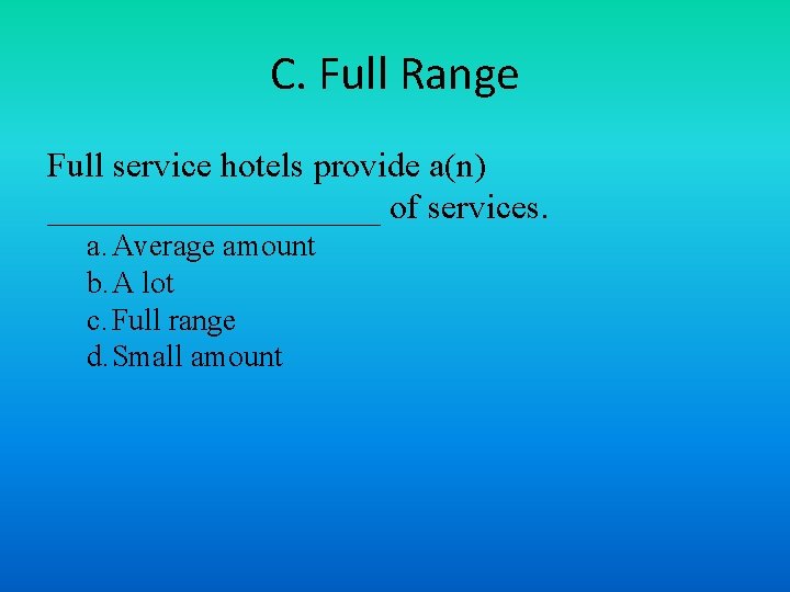 C. Full Range Full service hotels provide a(n) __________ of services. a. Average amount