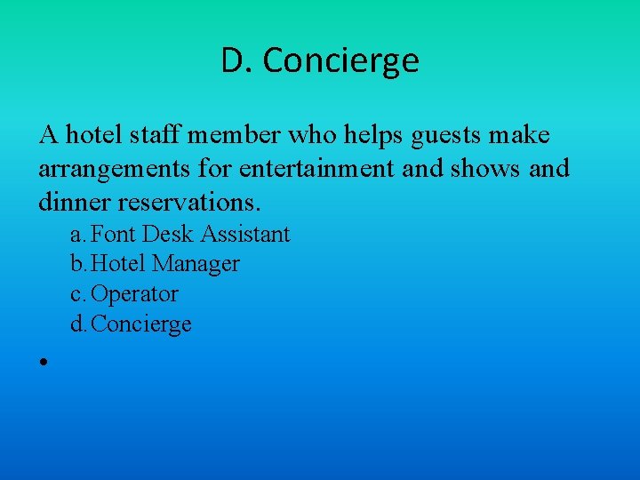 D. Concierge A hotel staff member who helps guests make arrangements for entertainment and