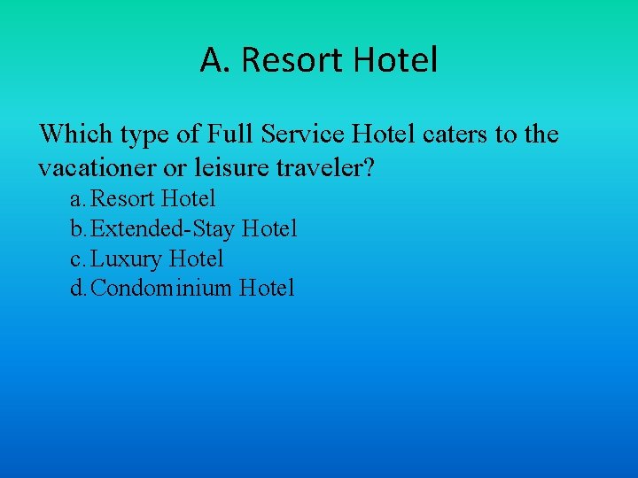 A. Resort Hotel Which type of Full Service Hotel caters to the vacationer or