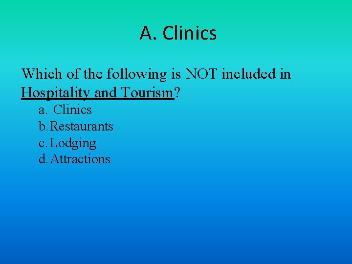 A. Clinics Which of the following is NOT included in Hospitality and Tourism? a.