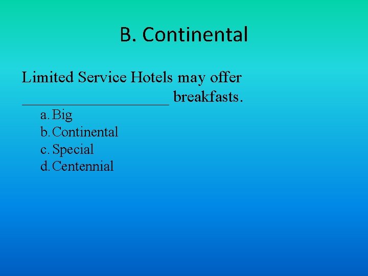 B. Continental Limited Service Hotels may offer _________ breakfasts. a. Big b. Continental c.