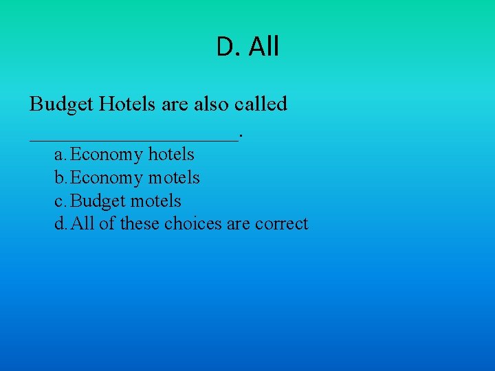 D. All Budget Hotels are also called __________. a. Economy hotels b. Economy motels