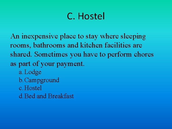 C. Hostel An inexpensive place to stay where sleeping rooms, bathrooms and kitchen facilities