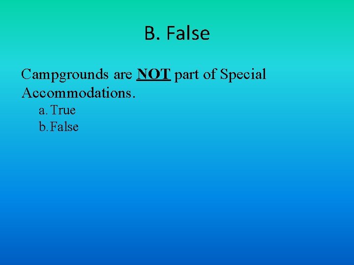 B. False Campgrounds are NOT part of Special Accommodations. a. True b. False 