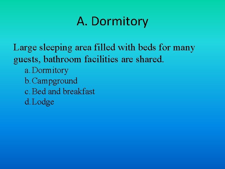 A. Dormitory Large sleeping area filled with beds for many guests, bathroom facilities are