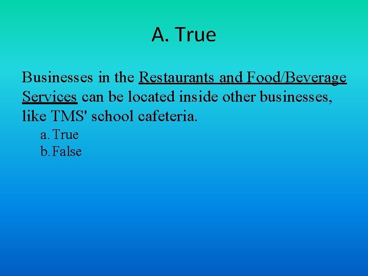 A. True Businesses in the Restaurants and Food/Beverage Services can be located inside other