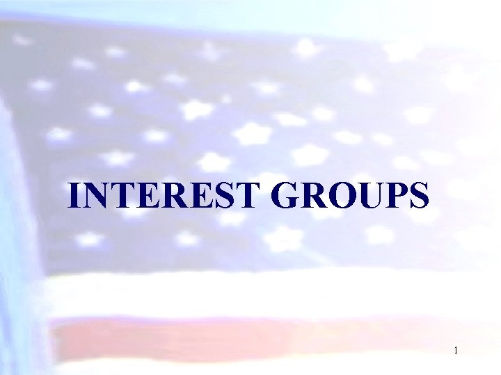 INTEREST GROUPS 1 