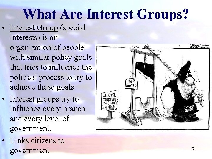 What Are Interest Groups? • Interest Group (special interests) is an organization of people
