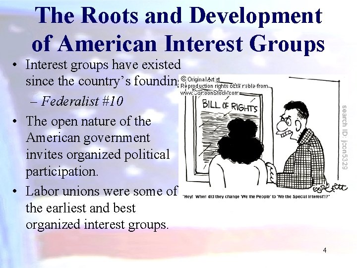 The Roots and Development of American Interest Groups • Interest groups have existed since