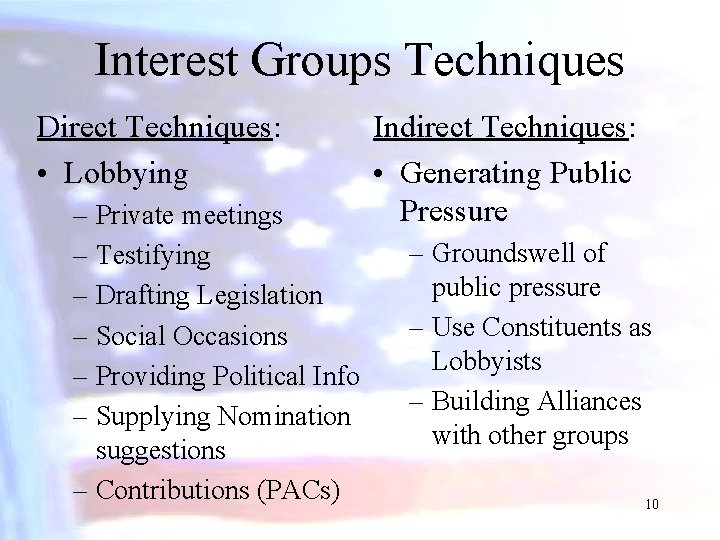 Interest Groups Techniques Direct Techniques: • Lobbying – Private meetings – Testifying – Drafting