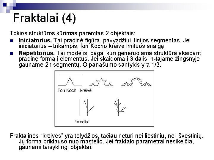 Fraktalai (4) Tokios struktūros kūrimas paremtas 2 objektais: n Iniciatorius. Tai pradinė figūra, pavyzdžiui,