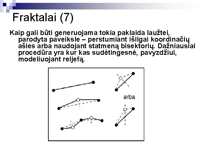 Fraktalai (7) Kaip gali būti generuojama tokia paklaida laužtei, parodyta paveiksle – perstumiant išilgai