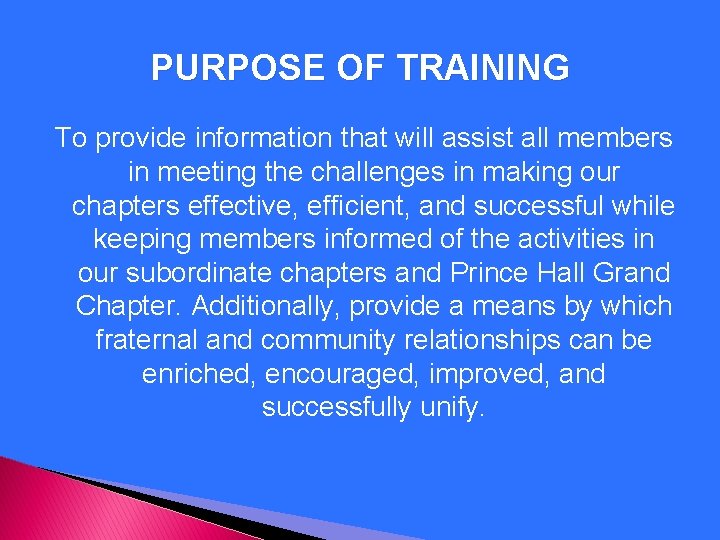 PURPOSE OF TRAINING To provide information that will assist all members in meeting the