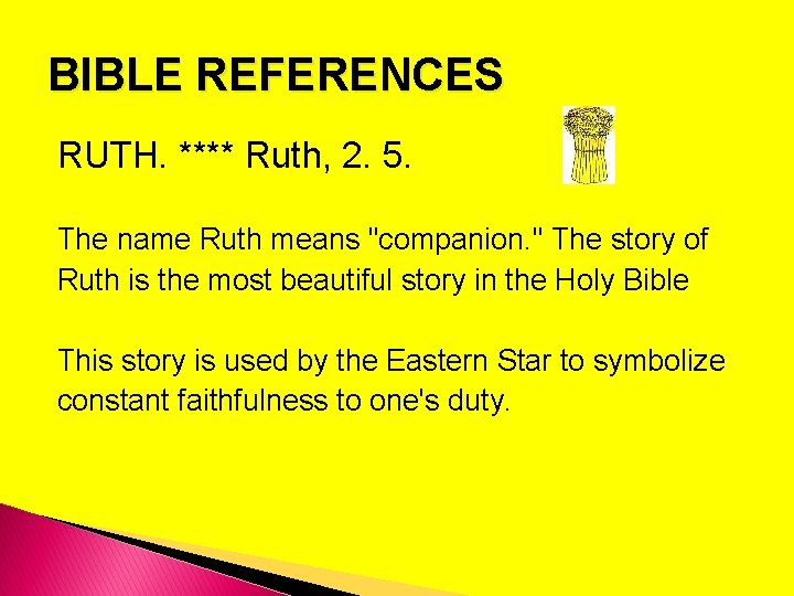 BIBLE REFERENCES RUTH. **** Ruth, 2. 5. The name Ruth means "companion. " The