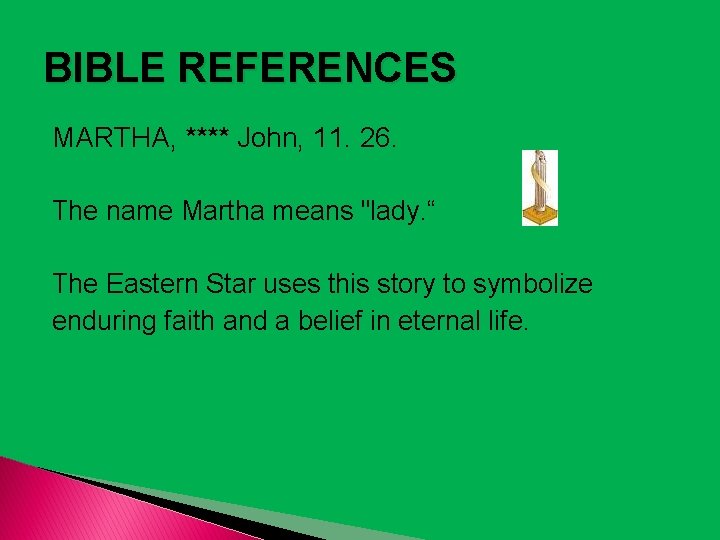 BIBLE REFERENCES MARTHA, **** John, 11. 26. The name Martha means "lady. “ The