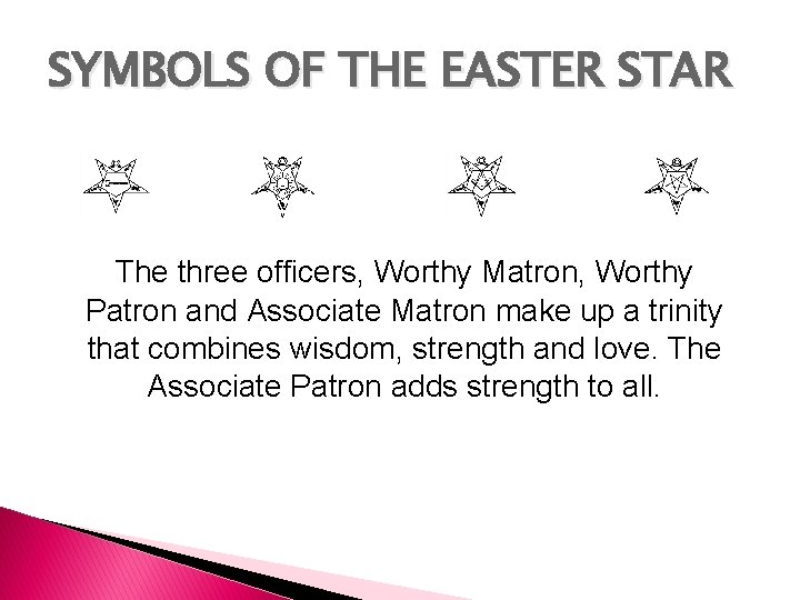 SYMBOLS OF THE EASTER STAR The three officers, Worthy Matron, Worthy Patron and Associate