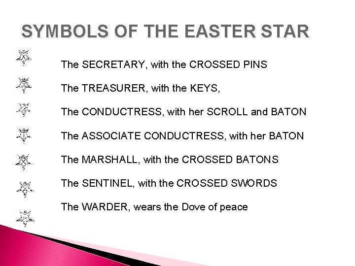 SYMBOLS OF THE EASTER STAR The SECRETARY, with the CROSSED PINS The TREASURER, with