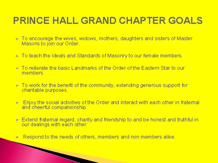 PRINCE HALL GRAND CHAPTER GOALS To encourage the wives, widows, mothers, daughters and sisters