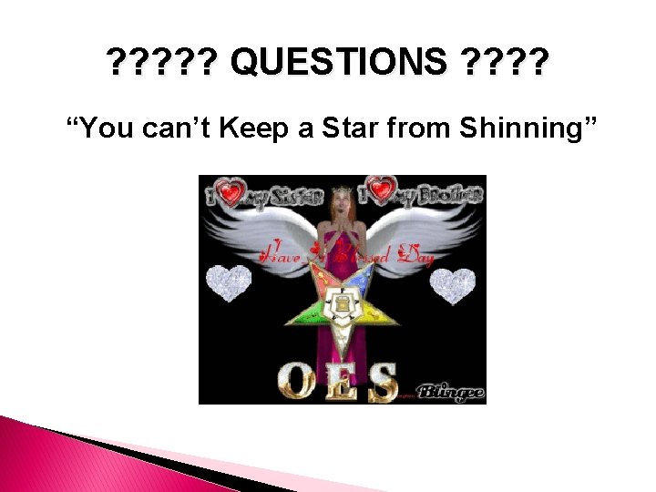 ? ? ? QUESTIONS ? ? “You can’t Keep a Star from Shinning” 