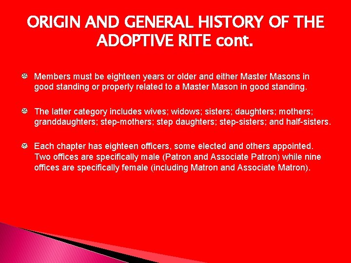 ORIGIN AND GENERAL HISTORY OF THE ADOPTIVE RITE cont. Members must be eighteen years