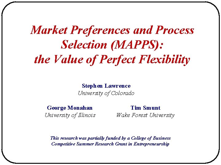 Market Preferences and Process Selection (MAPPS): the Value of Perfect Flexibility Stephen Lawrence University Market Preferences and Process Selection (MAPPS): the Value of Perfect Flexibility Stephen Lawrence University