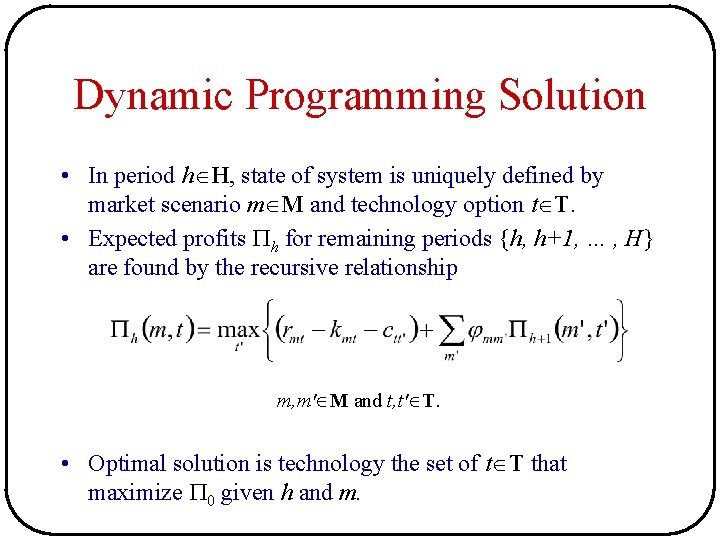 Dynamic Programming Solution • In period h H, state of system is uniquely defined Dynamic Programming Solution • In period h H, state of system is uniquely defined