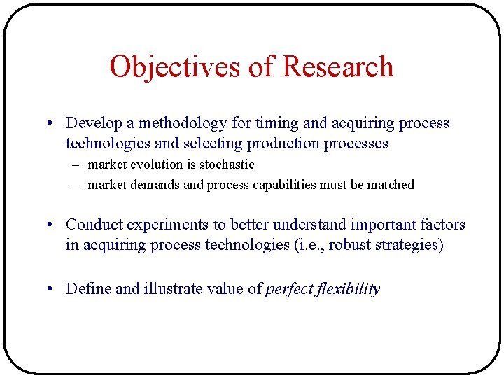 Objectives of Research • Develop a methodology for timing and acquiring process technologies and Objectives of Research • Develop a methodology for timing and acquiring process technologies and