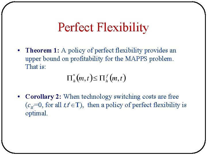 Perfect Flexibility • Theorem 1: A policy of perfect flexibility provides an upper bound Perfect Flexibility • Theorem 1: A policy of perfect flexibility provides an upper bound