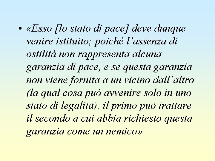  • «Esso [lo stato di pace] deve dunque venire istituito; poiché l’assenza di