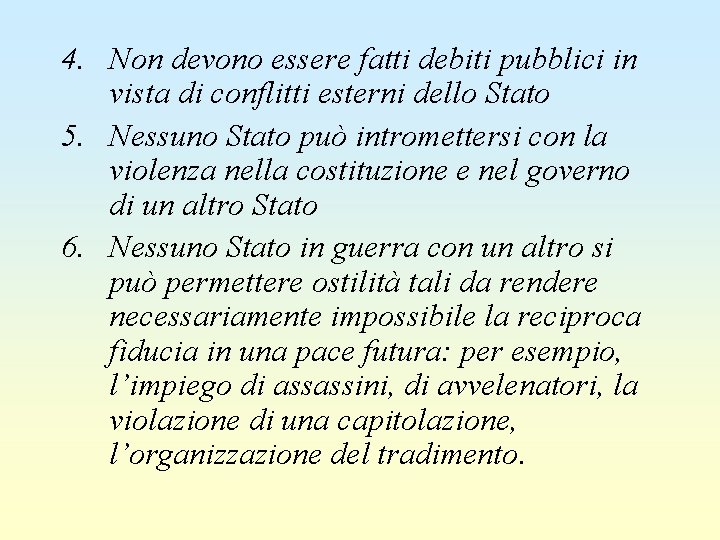 4. Non devono essere fatti debiti pubblici in vista di conflitti esterni dello Stato