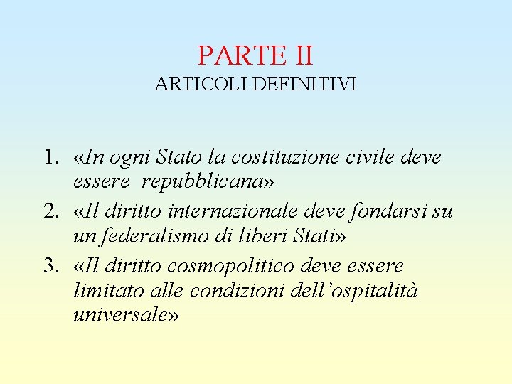 PARTE II ARTICOLI DEFINITIVI 1. «In ogni Stato la costituzione civile deve essere repubblicana»